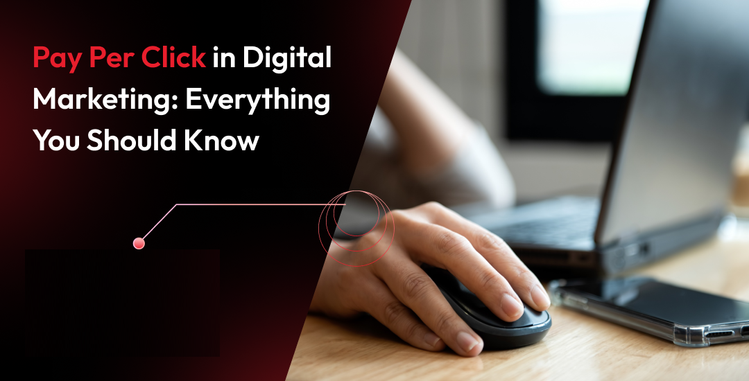 Pay Per Click in Digital Marketing Everything You Should Know