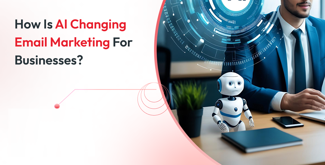 How Is AI Changing Email Marketing For Businesses